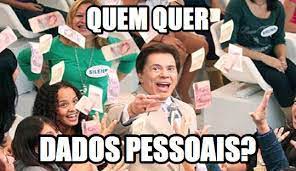 Meme do apresentador Sílvio Santos jogando dinheiro com a frase Quem quer dados pessoais?