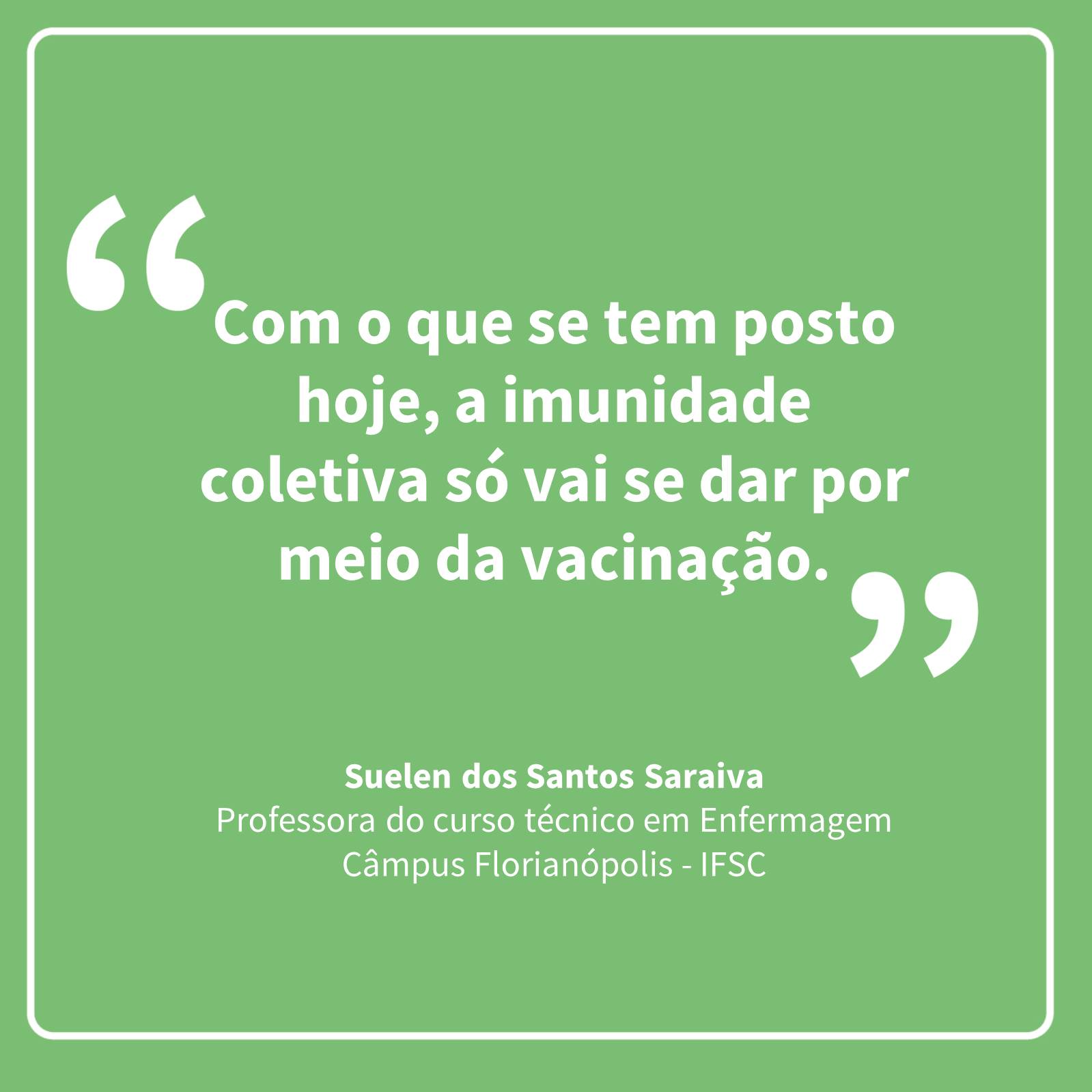 Citação da professora Suelen: "Com o que se tem posto hoje, a imunidade coletiva só vai se dar por meio da vacinação."